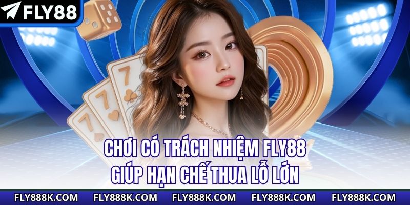 Chơi có trách nhiệm FLY88 giúp hạn chế thua lỗ lớn