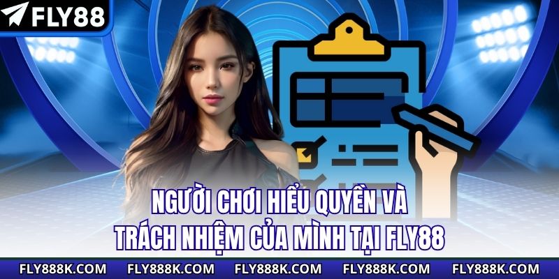 Người chơi hiểu quyền và trách nhiệm của mình tại Fly88