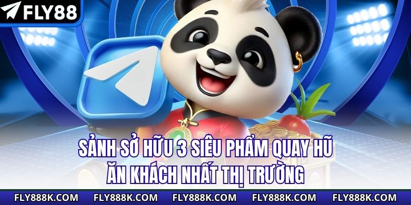 Sảnh sở hữu 3 siêu phẩm quay hũ ăn khách nhất thị trường