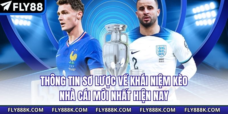 Thông tin sơ lược về khái niệm kèo nhà cái mới nhất hiện nay