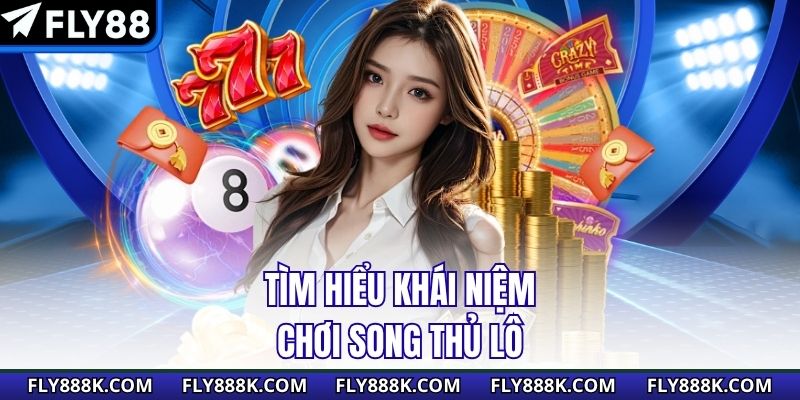 Tìm hiểu khái niệm chơi song thủ lô